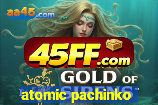 atomic pachinko